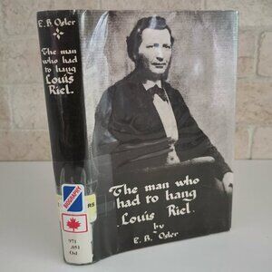 1961 The Man Who Had to Hang Louis Riel Book EX-LIBRARY Canadian History Metis